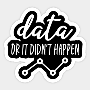 Data Or It Didn't Happen - Data Analyst Sticker